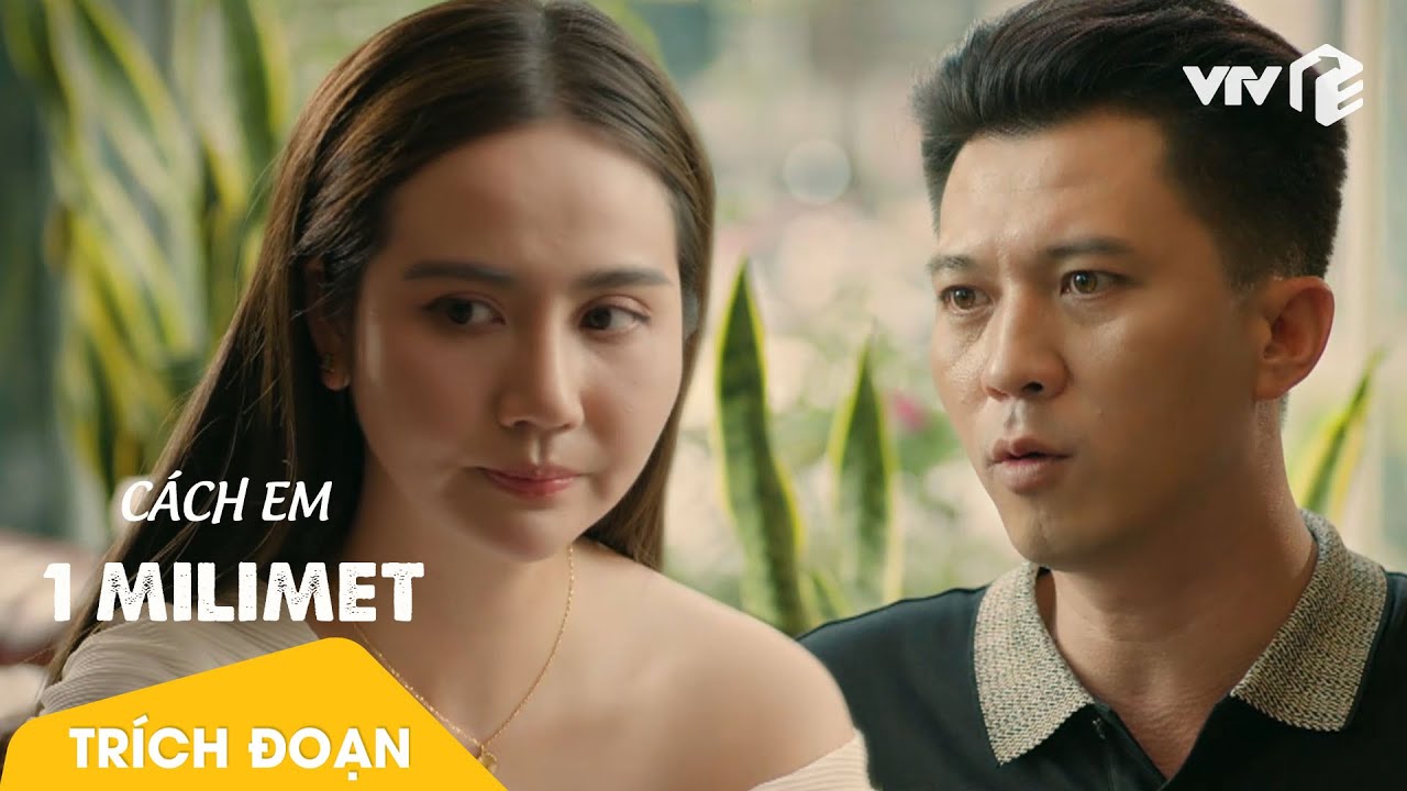 Cách Em 1 Milimet Tập 17 | Ngân quyết định tránh gặp Viễn để giữ hòa khí với chồng 💖