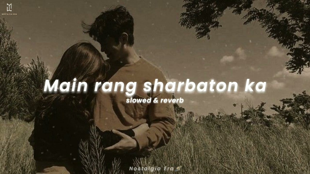 Main Rang Sharbaton Ka 🎶 | Slowed & Reverb Version | Atif Aslam | Nostalgia Vibes