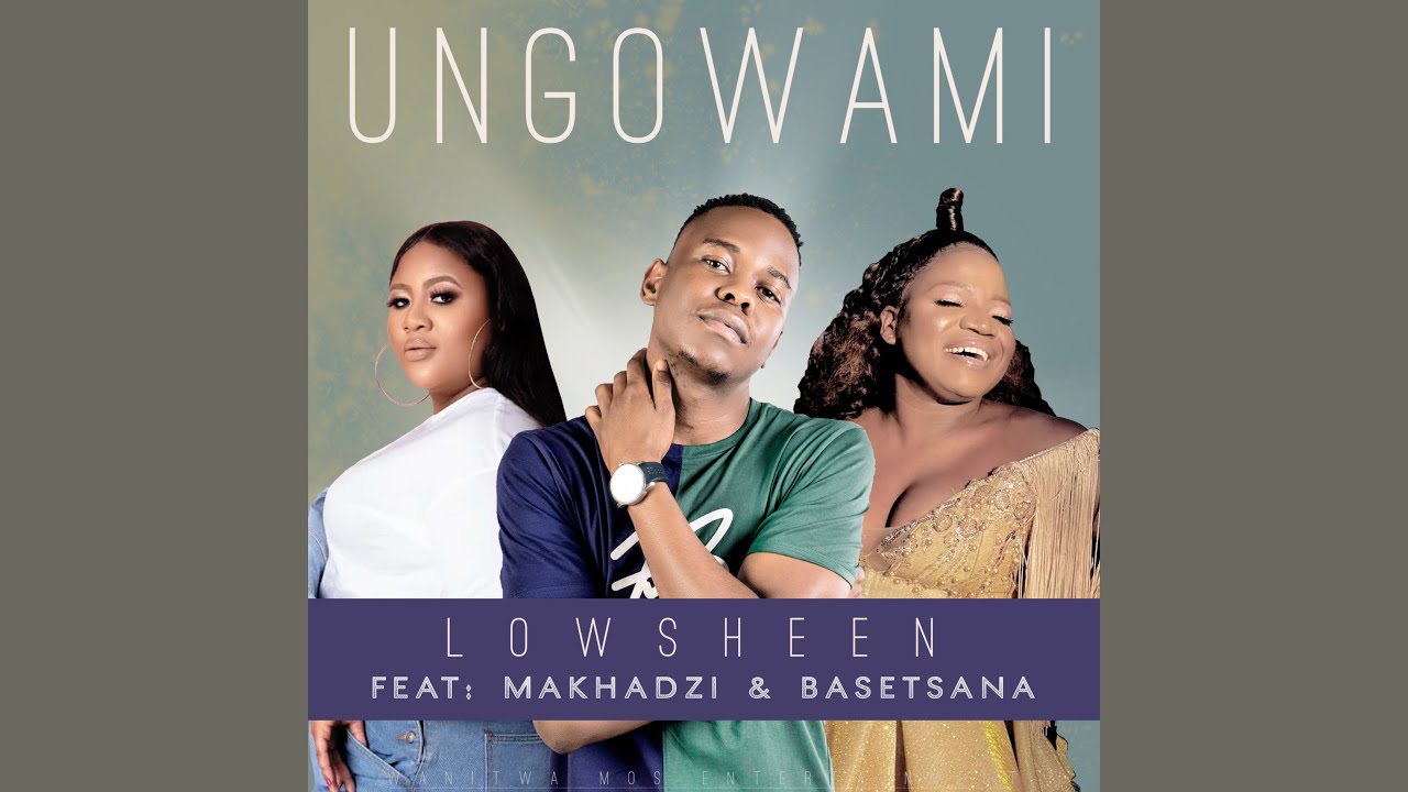 Lowsheen - Ungowami ft. Makhadzi & Basetsana ๐ถ