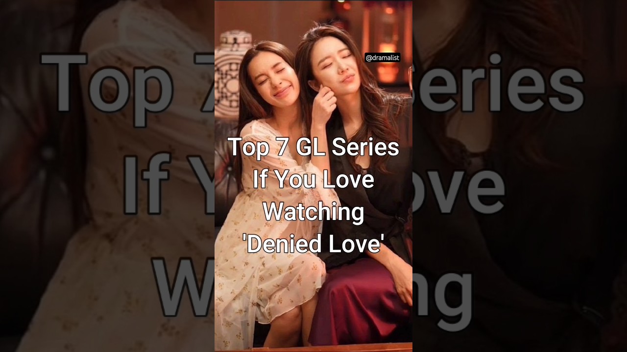 Top 7 GL Series for 'Denied Love' Fans 🌈