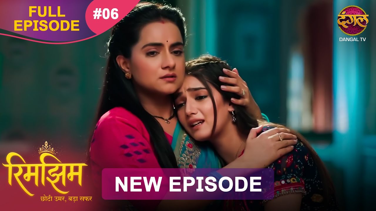 Rimjhim - Choti Umar Bada Safar | Episode 6 | Full HD | 18 Oct 2025 | Dangal TV