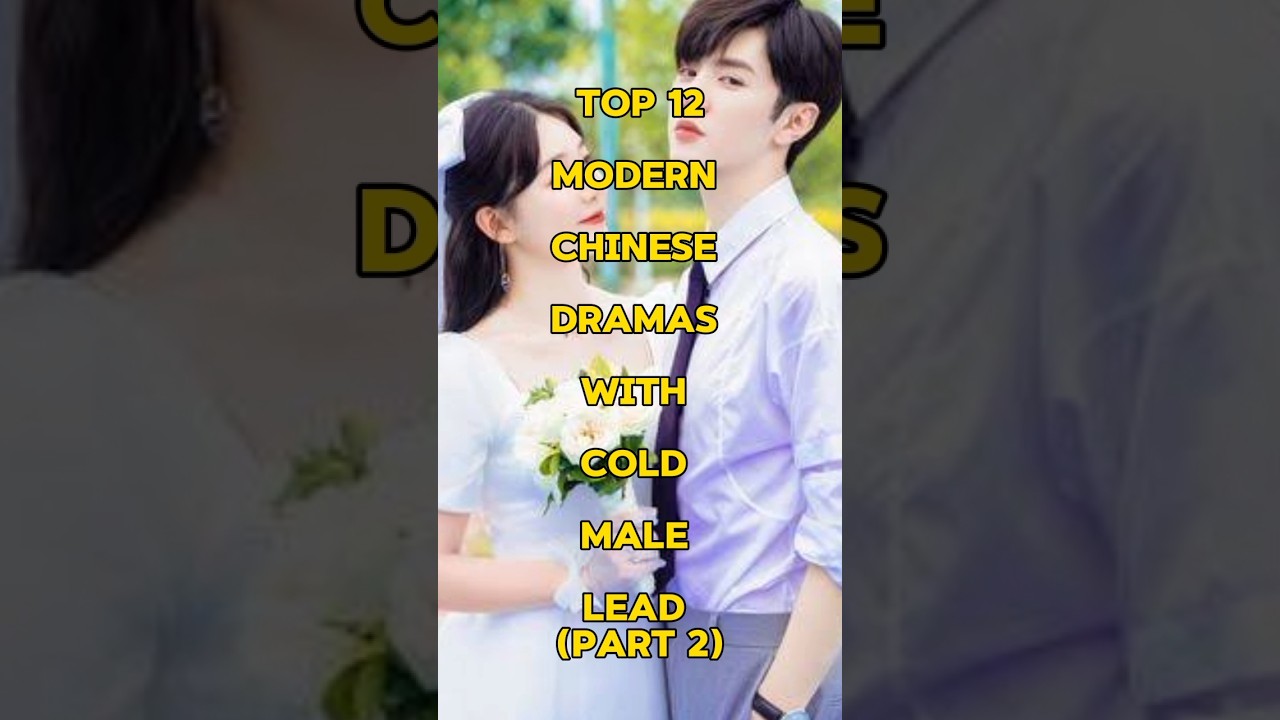 TOP 12 Top 12 Modern Chinese Dramas with Cold Male Leads (Part 2) ❄️