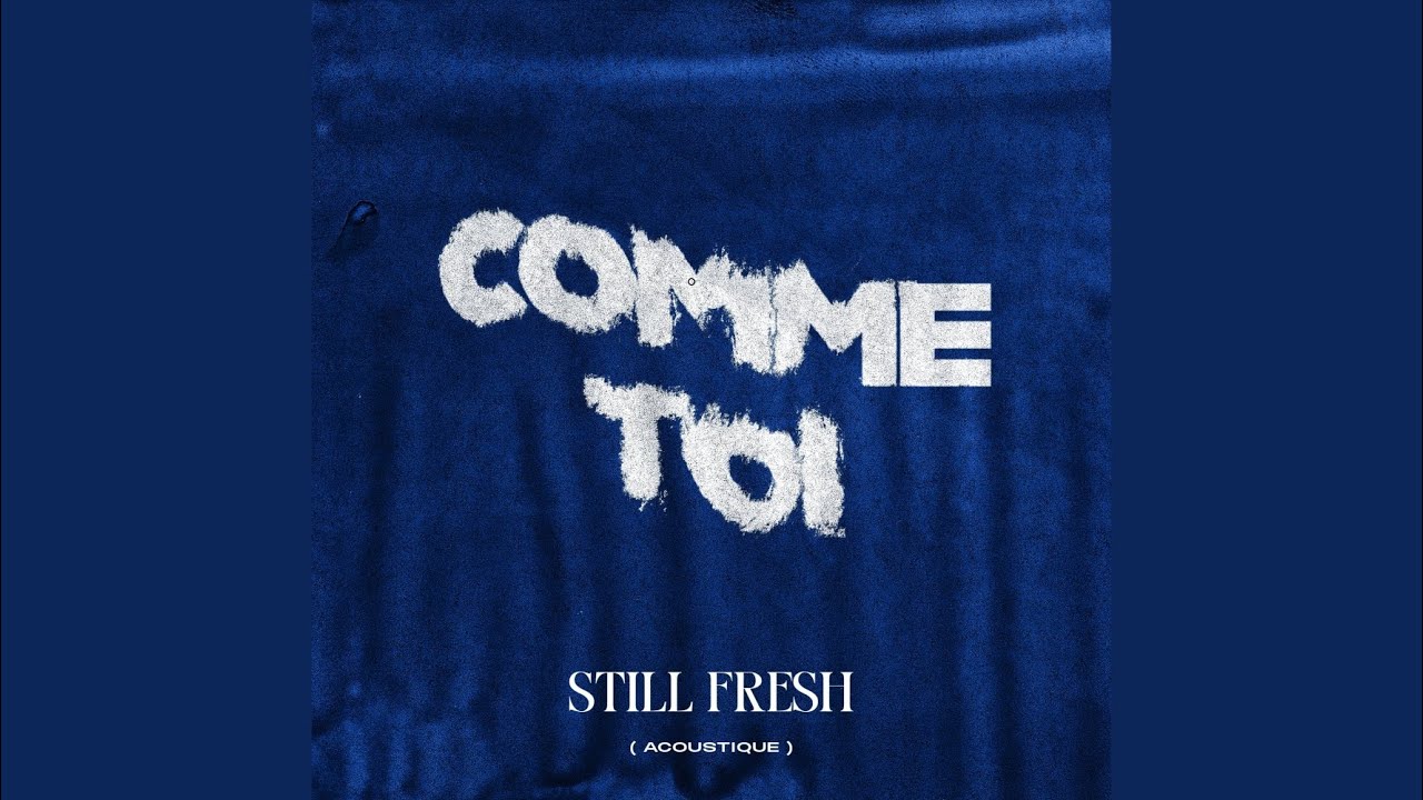 Still Fresh - 'Comme toi' (Acoustic Version) 🎶