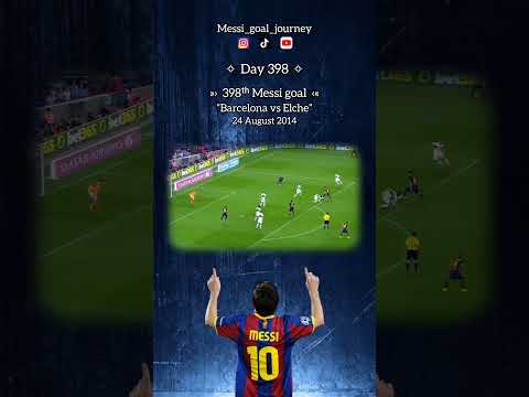 Day 398, 398ᵗʰ Messi goal at Barcelona vs Elche on August 24, 2014.
