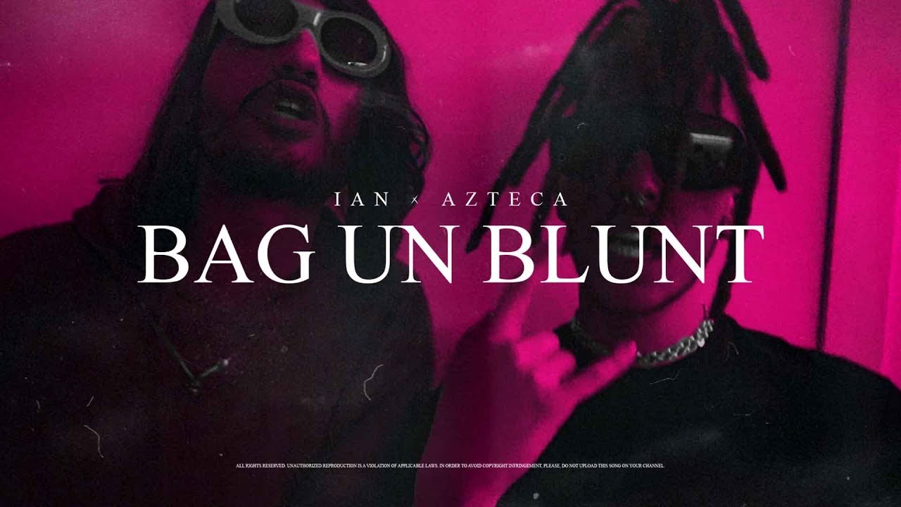 Ian x Azteca - BAG UN BLUNT 🎶 Official Music Video