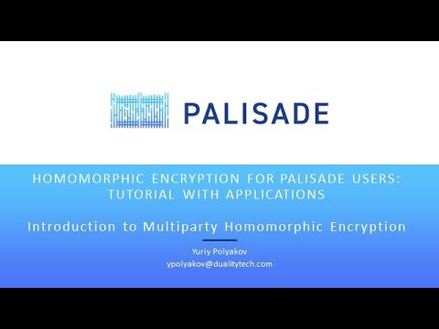 PALISADE Webinar #4 - HE Tutorial Series Part 5: Introduction to Multiparty Homomorphic Encryption