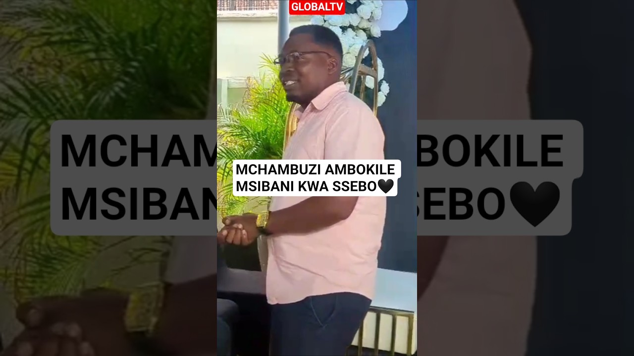 MCHAMBUZI AMBOKILE MSIBANI KWA SSEBO🖤 #shortsviral #ssebo #msiba #globaltv