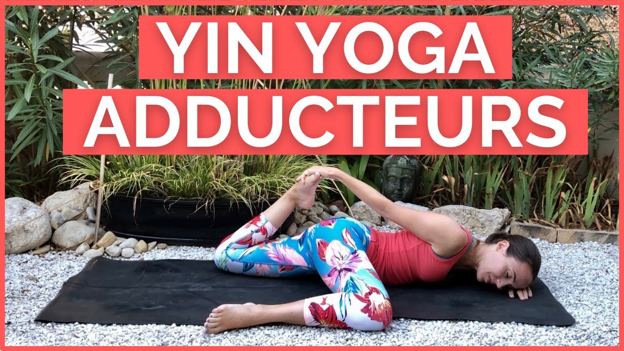 Yin Yoga pour les ADDUCTEURS et l'ENTRE JAMBE - Étirements profonds
