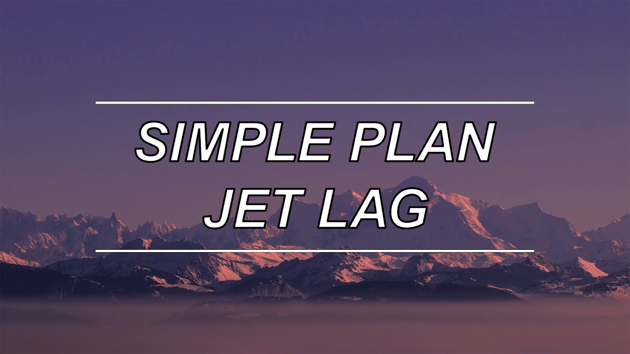 Jet Lag - Simple Plan ft. Natasha Bedingfield | Lyrics & Meaning ✈️