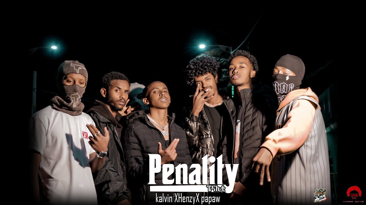 Kalvin X Papaw X Henthy - Penalty (BTD MEKELLE HOOD) 🎶