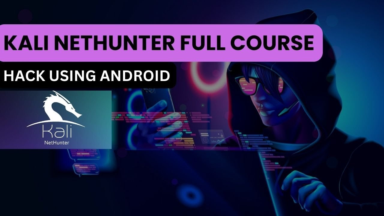 Kali Nethunter Full Course for Android Hacking