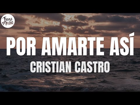 Cristian Castro - Por Amarte Así (Letra/Lyrics)