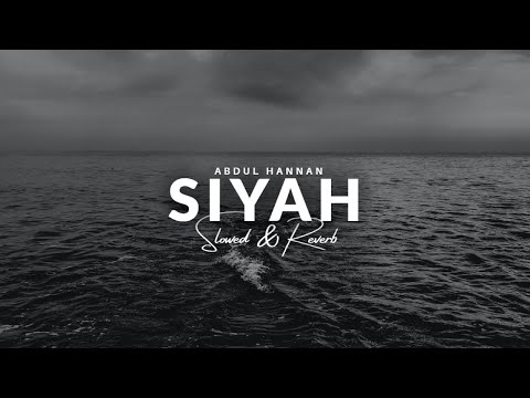 Abdul Hannan - Siyah [Slowed & Reverb] | Heart Snapped