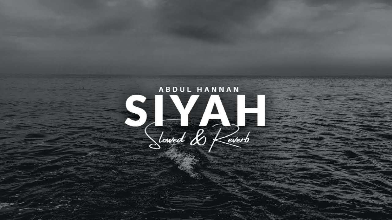 Abdul Hannan - Siyah [Slowed & Reverb] 🎶 | Heartfelt Remix for Deep Listening