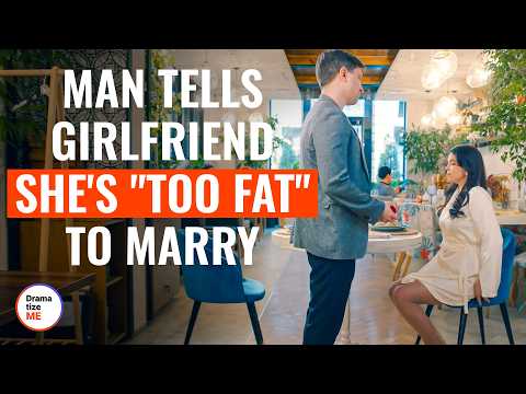 Man Tells Girlfriend She's "Too Fat"Â To Marry | @DramatizeMe
