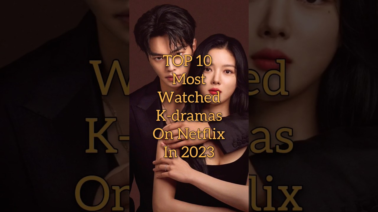 🎬 Top 10 Most Watched K-Dramas on Netflix in 2023 | Must-See Series!