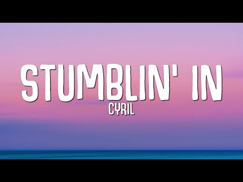CYRIL - Stumblin' In (Lyrics)