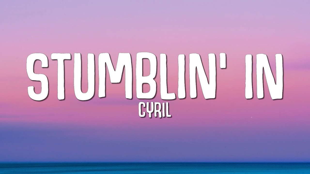 CYRIL - Stumblin' In πΆ Lyrics & Song Meaning | Watch & Sing Along