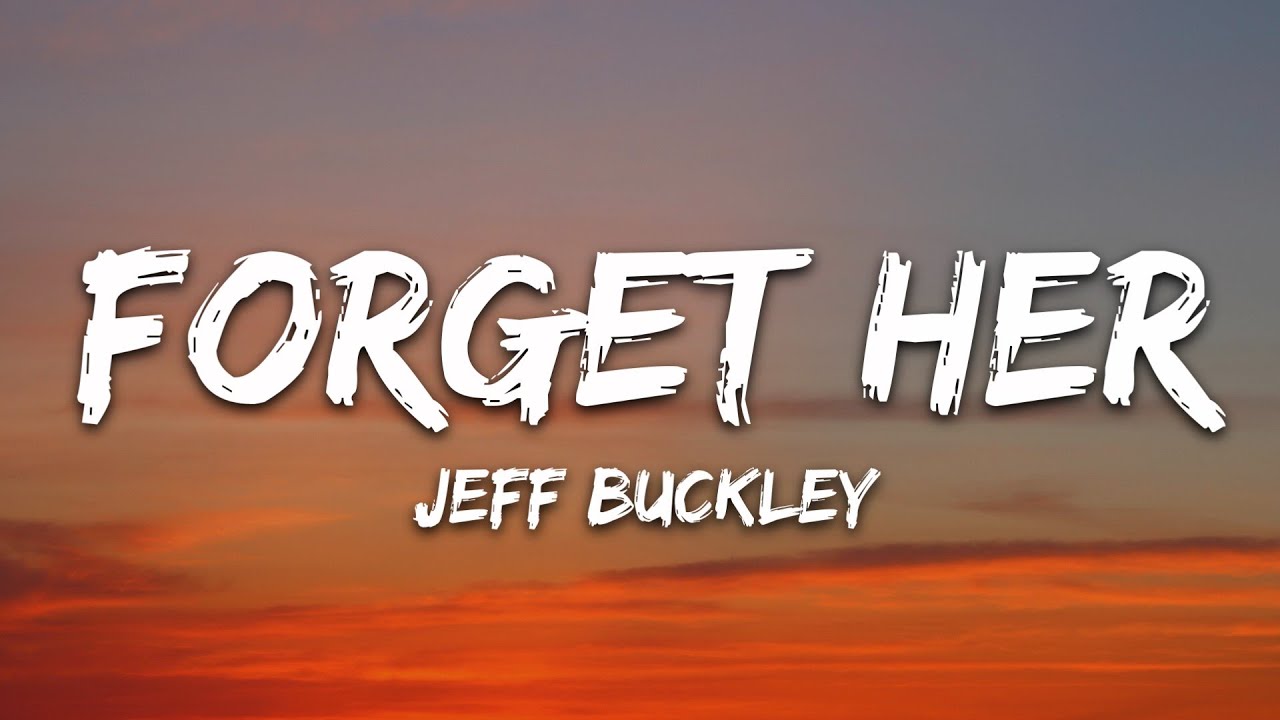 Jeff Buckley - Forget Her (Lyrics) πΆ