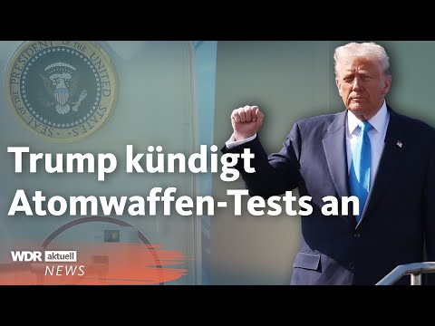 Donald Trump: USA wollen wieder Atomwaffen testen | WDR Aktuell Stunde