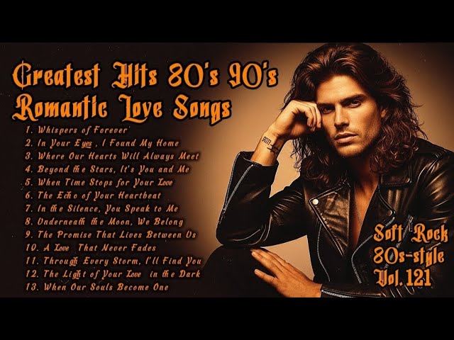 Top Romantic Soft Rock Ballads from the 70s, 80s & 90s 🎶 - Ultimate Love Songs Playlist Vol.121