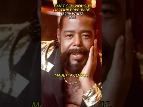 Can’t Get Enough of Your Love, Babe – Barry White, The Voice of Romantic Soul