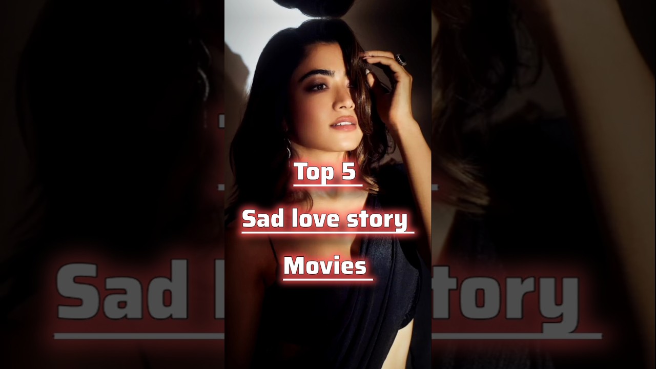 Top 5 Heartbreaking Love Story Movies 💔