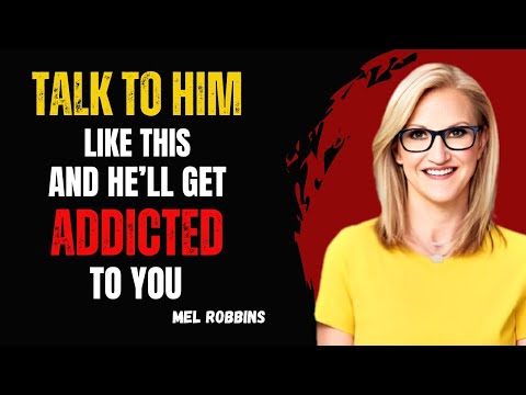 Talk to Him Like This, and He Will Get Addicted to You | Motivational Speech By Mel Robbins