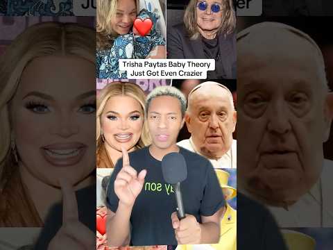 Trisha Paytas Baby Theory Just Got Crazier  ￼