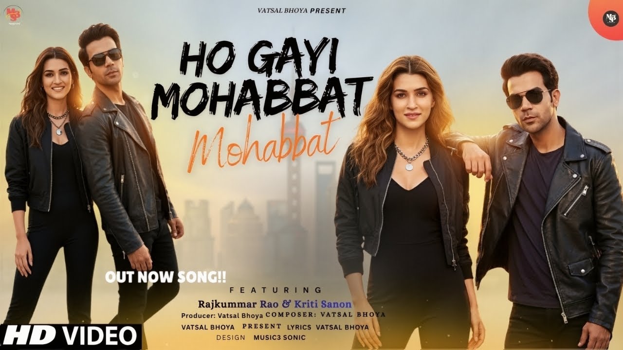 Ho Gayi Mohabbat 2025 | Rajkummar & Kriti's Romantic Hit