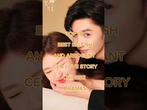 Top 10 best selfish and arrogant ceo love story chinese dramas list 2024 #chinesedrama #viralvideo