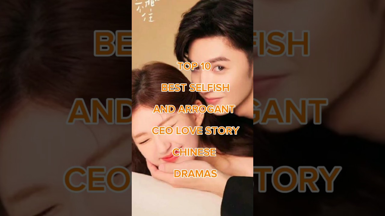 Top 10 Chinese Dramas Featuring Selfish & Arrogant CEOs in Love 💼❤️ (2024 Edition)