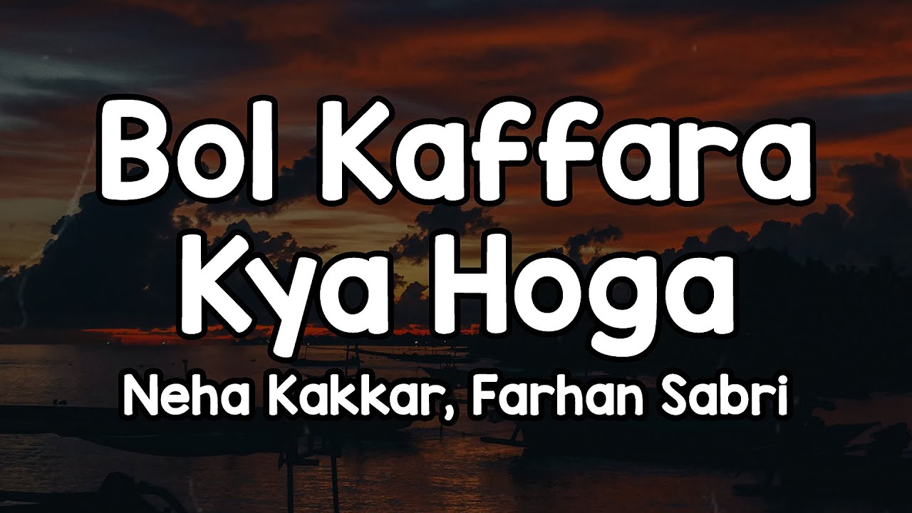 Bol Kaffara Kya Hoga Lyrics | Neha Kakkar & Farhan Sabri 🎶 | Tumhe Humse Badhkar Duniya Duniya Tumhe