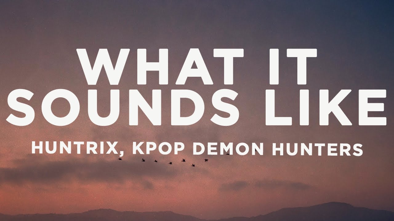 HUNTRIX - What It Sounds Like (Lyrics) | KPop Demon Hunters