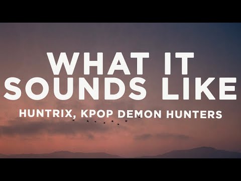 HUNTRIX - What It Sounds Like (Lyrics) KPop Demon Hunters