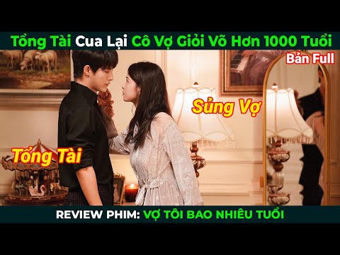 [Review Phim] Tổng Tài Cua Lại Cô Vợ Giỏi Võ Hơn 1000 Tuổi | Tóm Tắt Phim Ngôn Tình