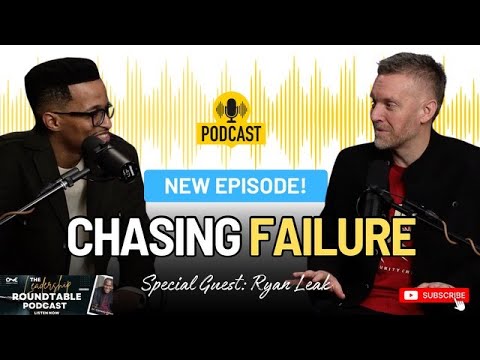 (S5, Ep.4): Chasing Failure - The Leadership Roundtable Podcast w/ Dr. Conway Edwards