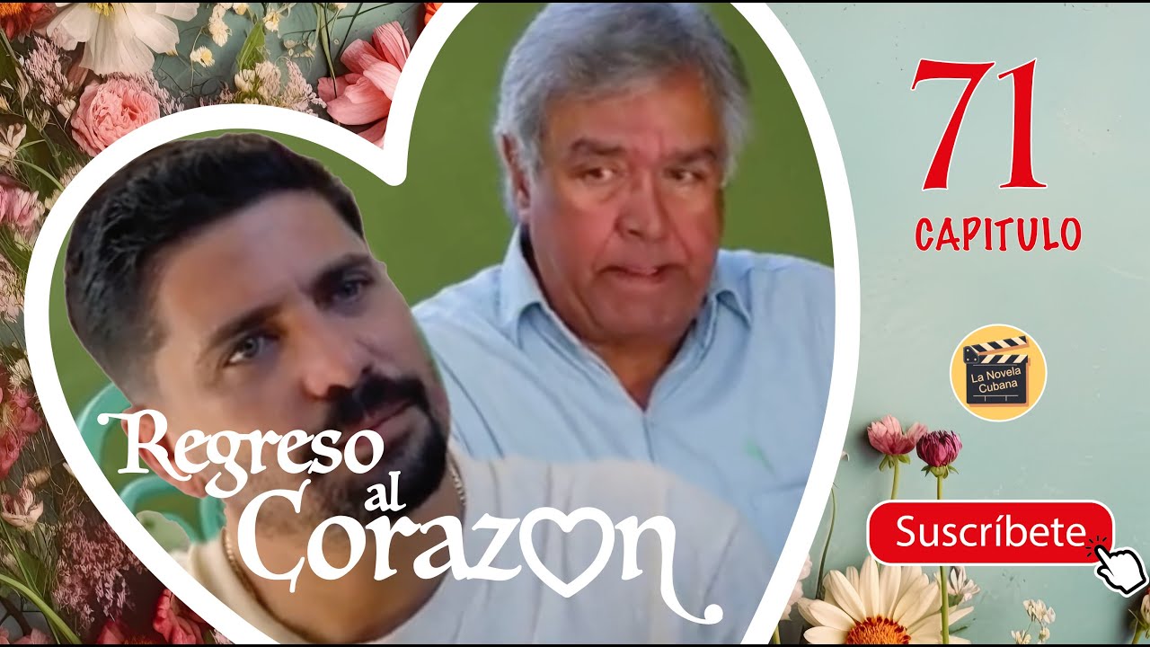 Regreso al Corazón | Capítulo 71 | La Novela Cubana