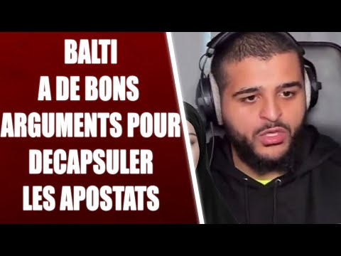 BALTI "LES APOSTATS ON LES DECAPSULE MAIS ILS ONT TROIS JOURS AVANT LE DECAPSULAGE DONC CA VA !"