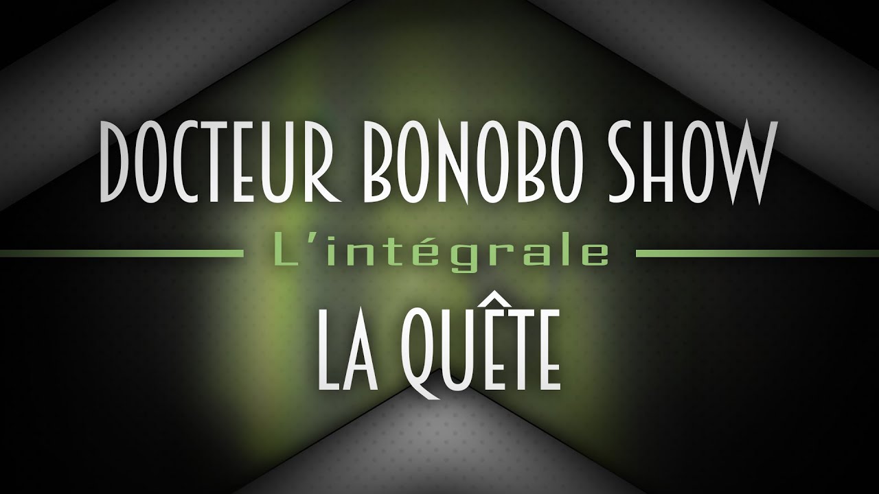 Docteur Bonobo Show - La Quête Intégrale 🎧