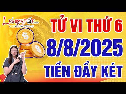 Tử Vi Hàng Ngày 8/8/2025 Thứ 6 Đoán Ngay Con Giáp Chớp Thời Cơ Đón Tiền Về Đầy Két
