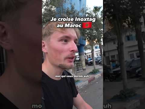 Je croise Inoxtag au Maroc 🇲🇦