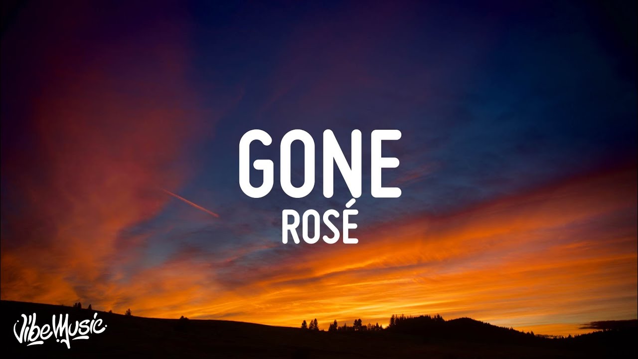 ROSÉ - Gone Lyrics | Watch & Stream Now 🎶