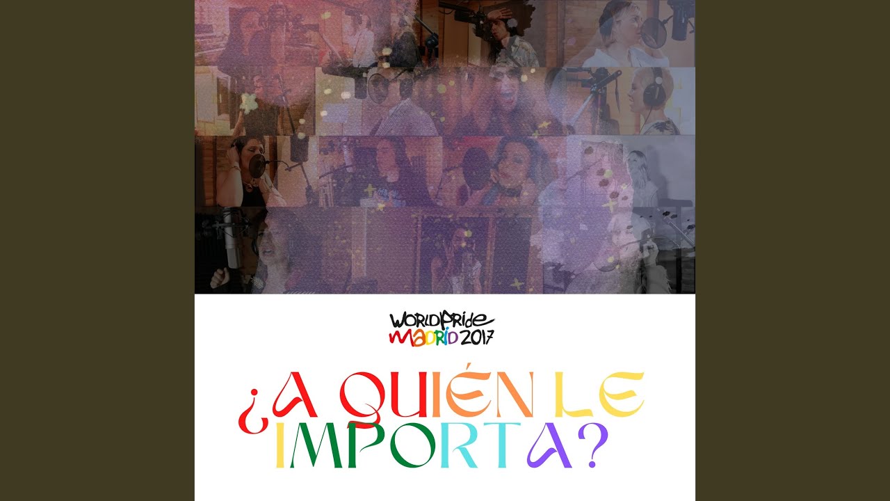 World Pride Madrid 2017 - a Quién Le Importa 🎉