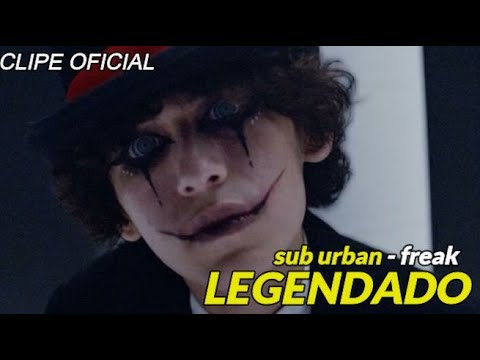 Sub Urban - Freak [Legenda e Clipe Original] 🎶