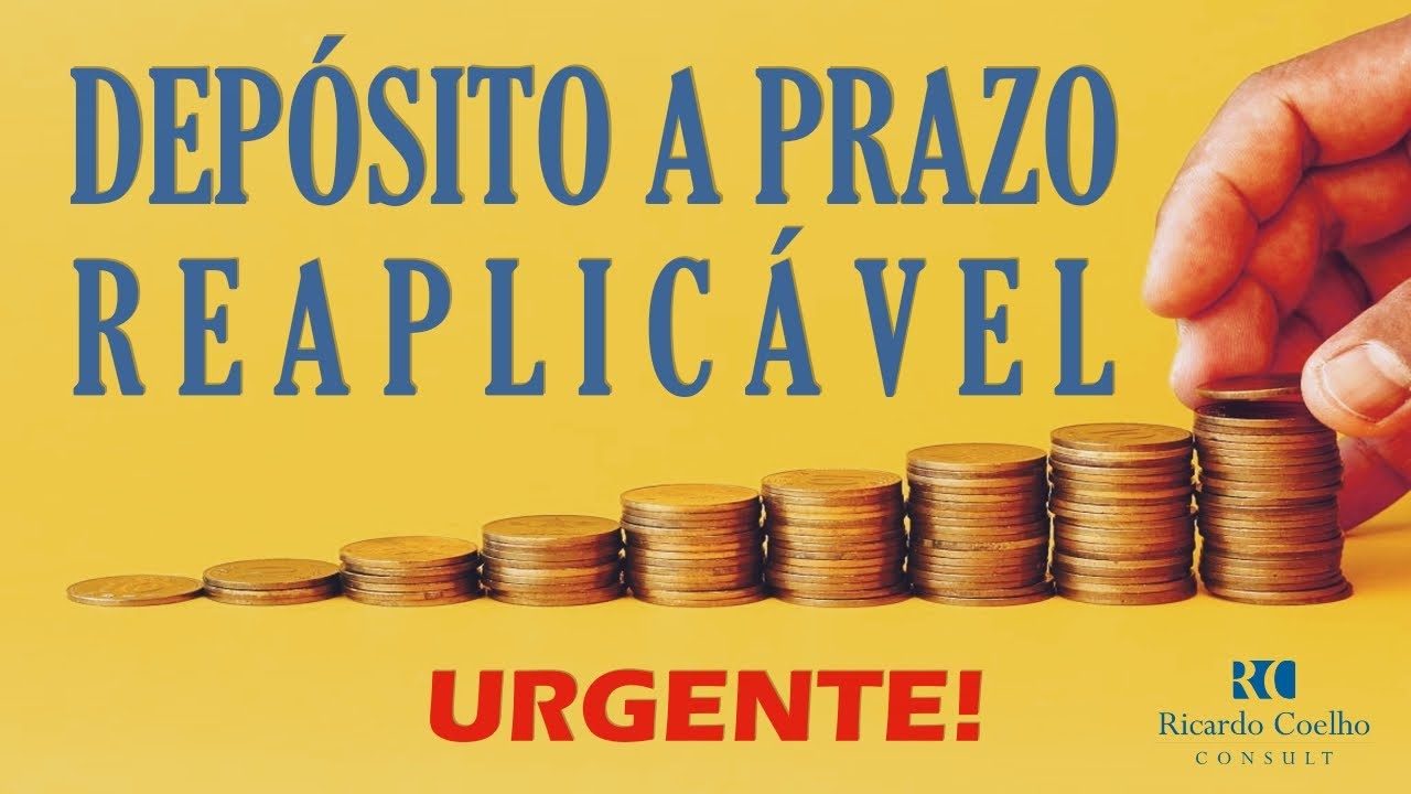 Depósito a Prazo Reaplicável - Importante Atualização