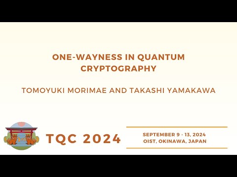 One-Wayness in Quantum Cryptography | Tomoyuki Morimae, Takashi Yamakawa | TQC 2024