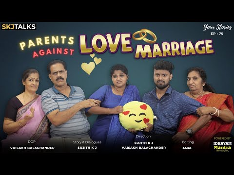 Parents Against Love Marriage | Your Stories EP - 75 | SKJ Talks | Convince Parents | Short film
