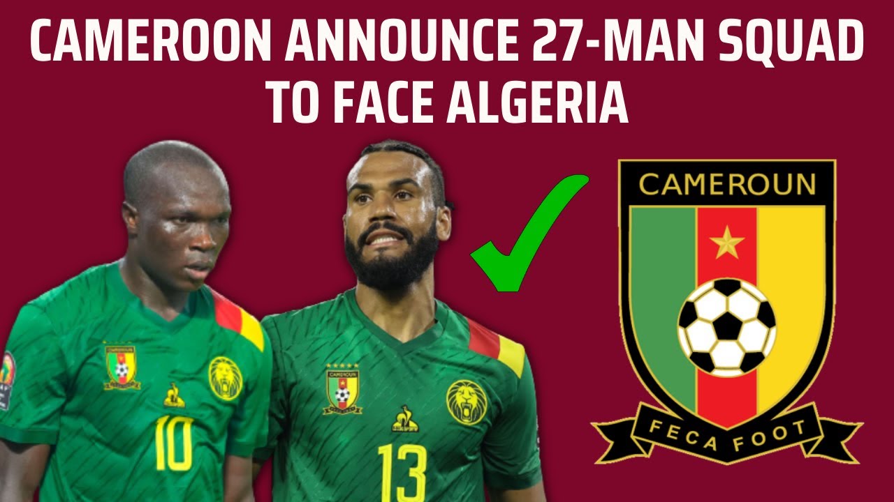 Cameroon Names NTCHAM in 27-Man Squad for Algeria Match 🇨🇲