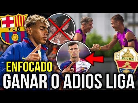 NO MÁS TONTERÍAS! BARCELONA VS ELCHE PREVIA, LAMINE ENFOCADO, LEWANDOWSKI Y OLMO REGRESAN